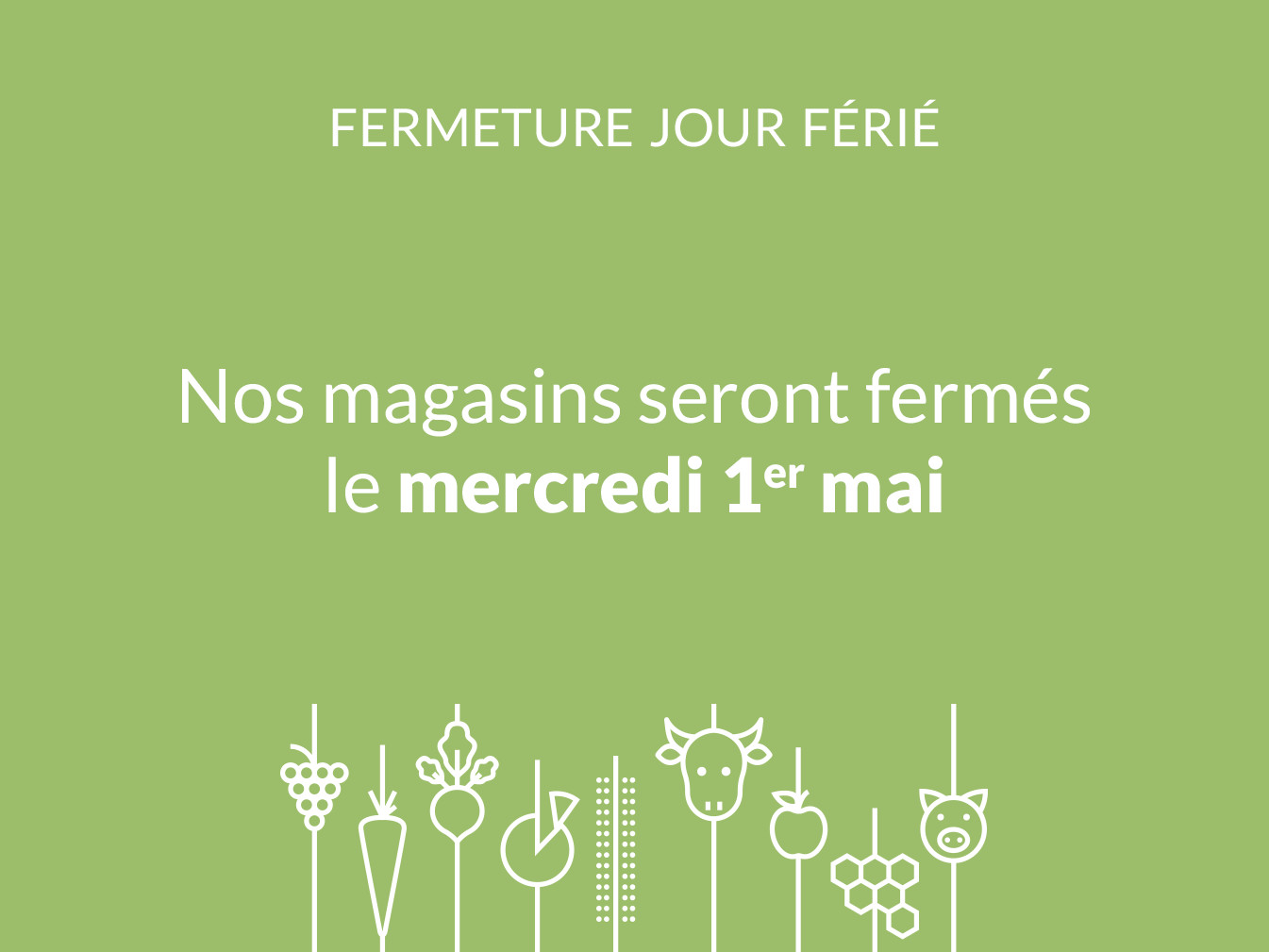 Nos magasins seront fermés le mercredi 1er mai